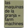 Las Maquinas De La Granja = Farm Machines by Nancy Dickmann