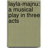 Layla-Majnu: a Musical Play in Three Acts by Dhan Gopal Mukerji