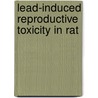 Lead-induced reproductive toxicity in rat door P. Sreenivasula Reddy