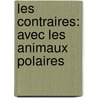Les Contraires: Avec les Animaux Polaires by Mélanie Watt