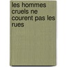 Les Hommes Cruels Ne Courent Pas Les Rues door Katherine Pancol