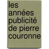 Les années publicité de Pierre Couronne by Thierry Roure