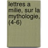 Lettres a Milie, Sur La Mythologie, (4-6) door Charles Albert Demoustier