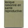 Lexique raisonné en santé reproductive: door Elhadj Benmoumen