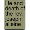 Life and Death of the Rev. Joseph Alleine by Theodosia Alleine