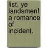 List, ye Landsmen! A romance of incident. door William Clark Russell