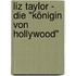 Liz Taylor - Die "Königin von Hollywood"