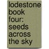 Lodestone Book Four: Seeds Across the Sky