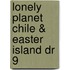 Lonely Planet  Chile & Easter Island Dr 9