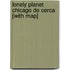 Lonely Planet Chicago de Cerca [With Map]
