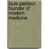 Louis Pasteur: Founder of Modern Medicine door John Hudson Tiner