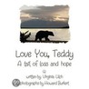Love You, Teddy - A Tail of Loss and Hope door Virginia Ulch