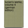 Lucian's Werke, Volume 4 (German Edition) by Luciani