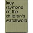 Lucy Raymond Or, The Children's Watchword