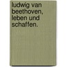 Ludwig van Beethoven, Leben und Schaffen. door Adolf Bernhard Marx