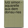 Lutz Simon - Aquarelle aus dem Donau-Ries door Peter Fassl