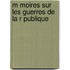 M Moires Sur Les Guerres de La R Publique