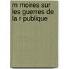 M Moires Sur Les Guerres de La R Publique door Adam Philippe Custine