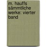 M. Hauffs sämmtliche Werke: vierter Band door Wilhelm Hauff