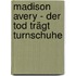 Madison Avery - Der Tod trägt Turnschuhe
