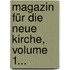 Magazin Für Die Neue Kirche, Volume 1...