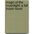 Magic of the Moonlight: A Full Moon Novel