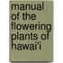 Manual of the Flowering Plants of Hawai'i