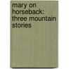 Mary On Horseback: Three Mountain Stories by Rosemary Wells