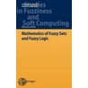 Mathematics of Fuzzy Sets and Fuzzy Logic door Barnabas Bede