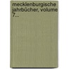 Mecklenburgische Jahrbücher, Volume 7... by Verein FüR. Mecklenburgische Geschichte Und Alterthumskunde