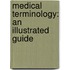 Medical Terminology: An Illustrated Guide