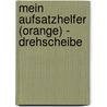 Mein Aufsatzhelfer (orange) - Drehscheibe door Klaus Assfalg
