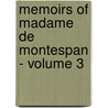 Memoirs of Madame de Montespan - Volume 3 by Françoise-AthénaïS. De Rochechouart De Mortemart Montespan