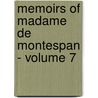 Memoirs of Madame de Montespan - Volume 7 by Françoise-AthénaïS. De Rochechouart De Mortemart Montespan