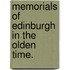 Memorials of Edinburgh in the olden time.