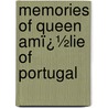 Memories of Queen Amï¿½Lie of Portugal door Lucien Corpechot