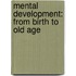 Mental Development: From Birth to Old Age