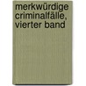 Merkwürdige Criminalfälle, vierter Band door Ludwig Pfister