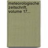 Meteorologische Zeitschrift, Volume 17... by Deutsche Meteorologische Gesellschaft