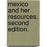 Mexico and her Resources. Second edition. by Archibald J. Dunn