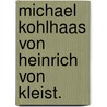 Michael Kohlhaas von Heinrich von Kleist. door Heinrich von von Kleist