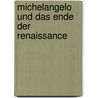 Michelangelo und das Ende der Renaissance by Thode