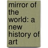 Mirror of the World: A New History of Art door Julian Bell