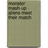 Monster Mash-Up - Aliens Meet Their Match