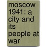 Moscow 1941: A City And Its People At War door Rodric Braithwaite