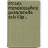 Moses Mendelssohn's gesammelte Schriften.
