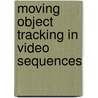 Moving Object Tracking In Video Sequences door Rooh ul Amin