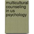 Multicultural Counseling In Us Psychology