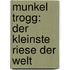 Munkel Trogg: Der kleinste Riese der Welt