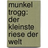 Munkel Trogg: Der kleinste Riese der Welt door Janet Foxley